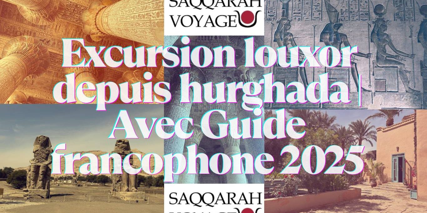 Excursion louxor depuis hurghada | Avec Guide francophone 2025