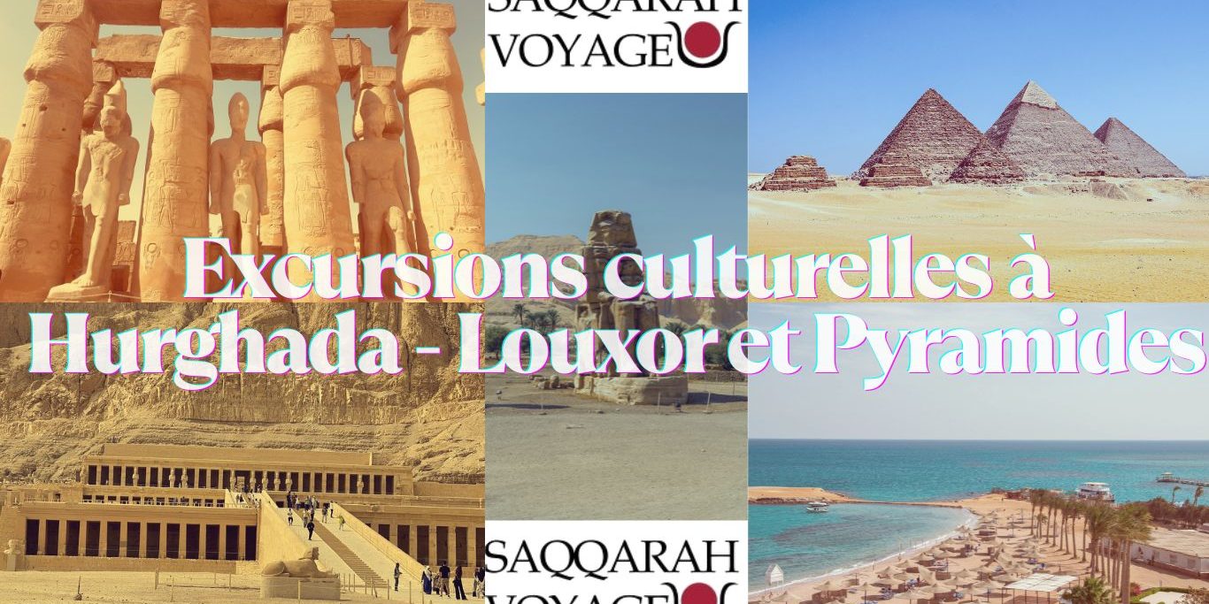 Excursions culturelles à Hurghada – Louxor et Pyramides Excursions culturelles à Hurghada - Louxor et Pyramides