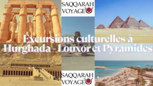 Excursions culturelles à Hurghada - Louxor et Pyramides
