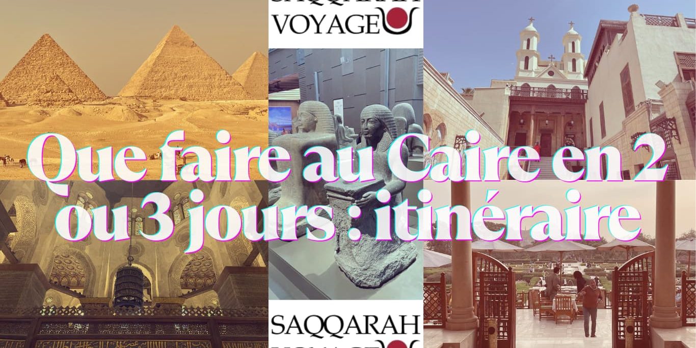 Que faire au Caire en 2 ou 3 jours : itinéraire