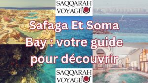 Safaga Et Soma Bay : votre guide pour découvrir