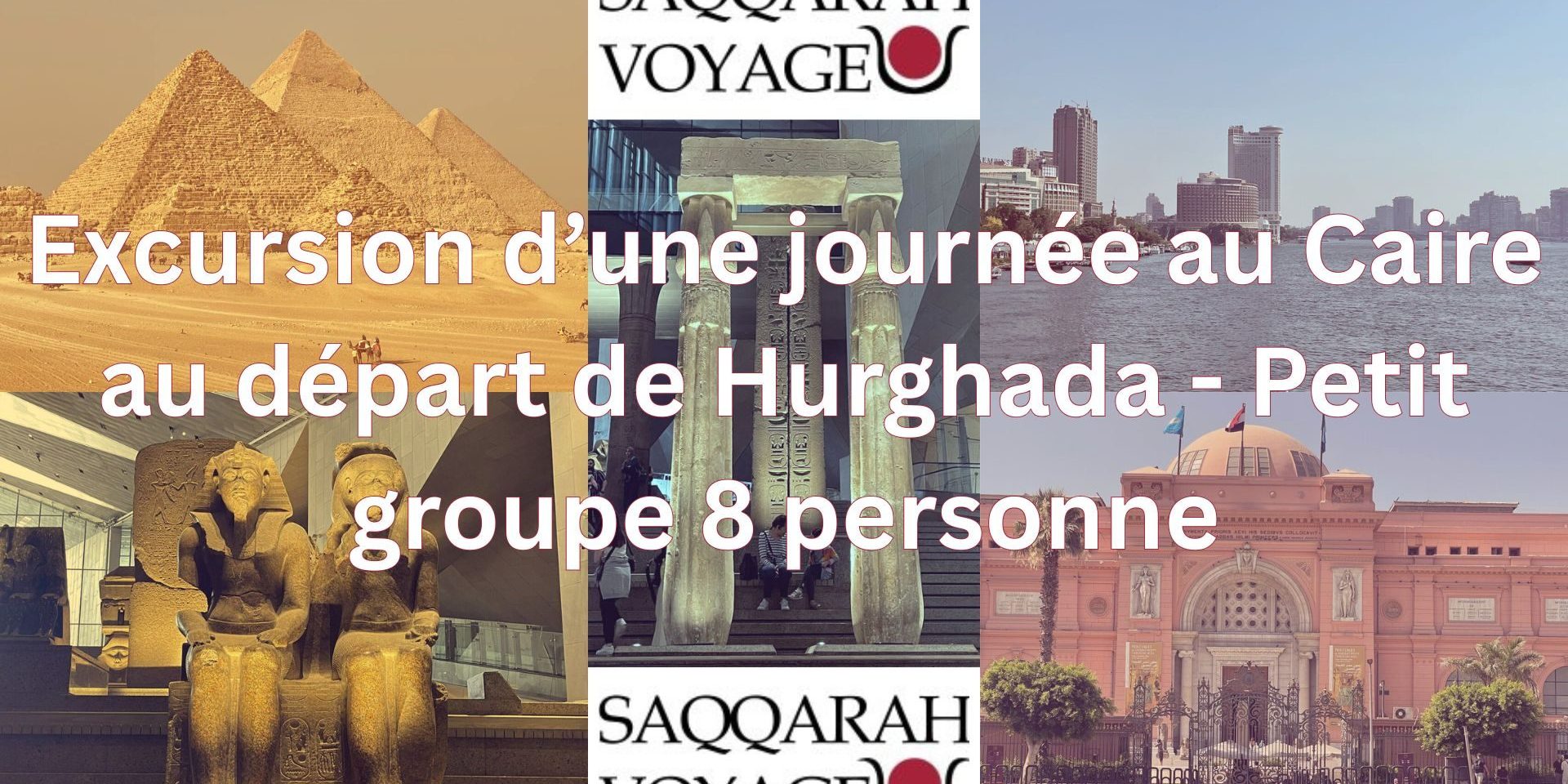 Excursion d’une journée au Caire au départ de Hurghada - Petit groupe 8 personne