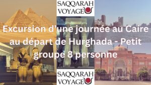 Excursion d’une journée au Caire au départ de Hurghada - Petit groupe 8 personne