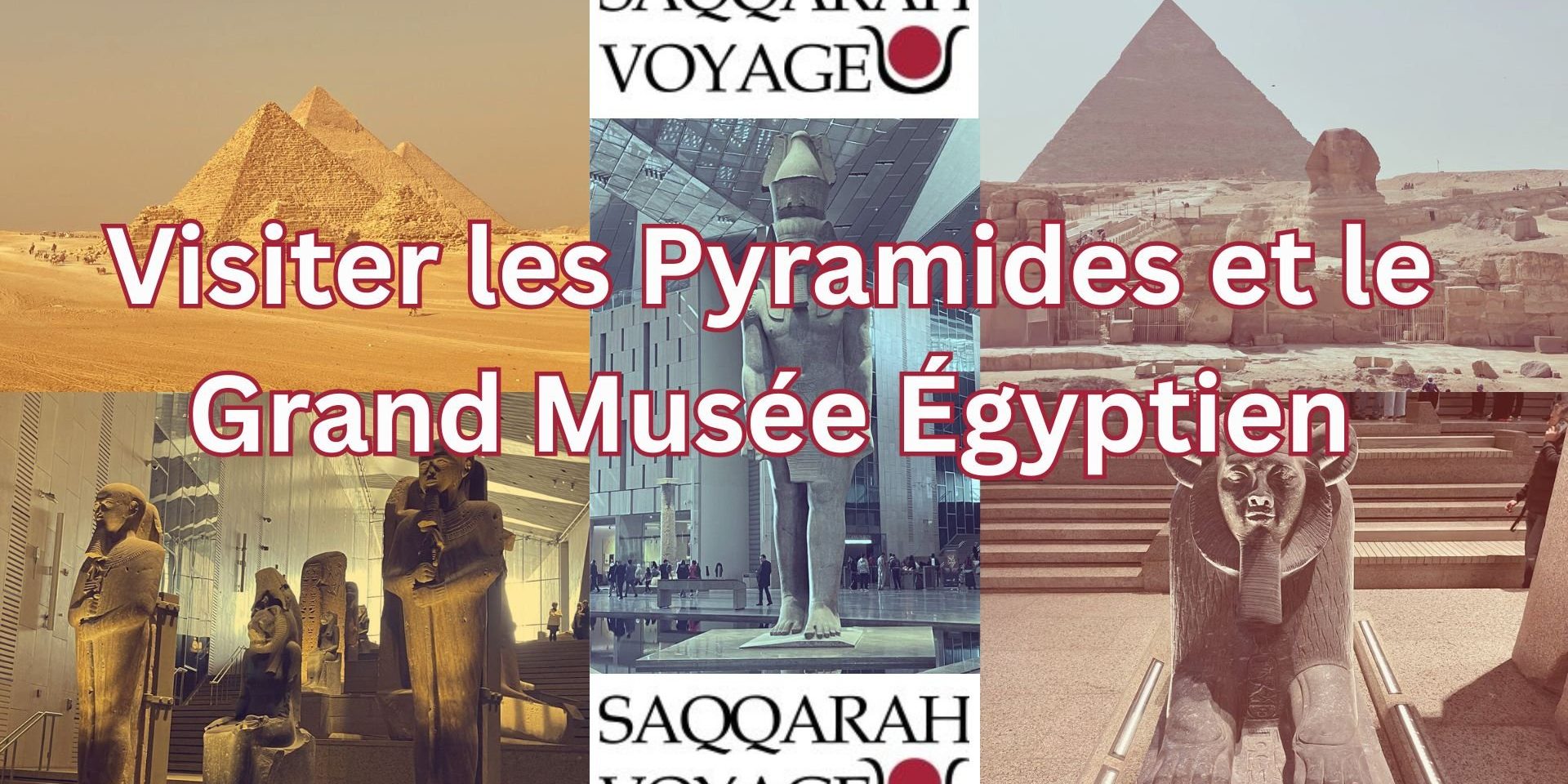 Visiter les Pyramides et le Grand Musée Égyptien