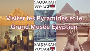 Visiter les Pyramides et le Grand Musée Égyptien