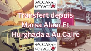 Transfert depuis Marsa Alam Et Hurghada a Au Caire