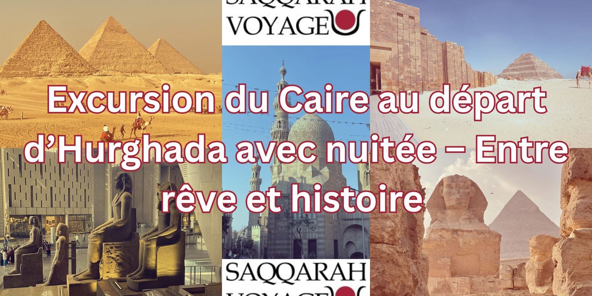 Excursion du Caire au départ d’Hurghada avec nuitée – Entre rêve et histoire