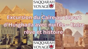 Excursion du Caire au départ d’Hurghada avec nuitée – Entre rêve et histoire