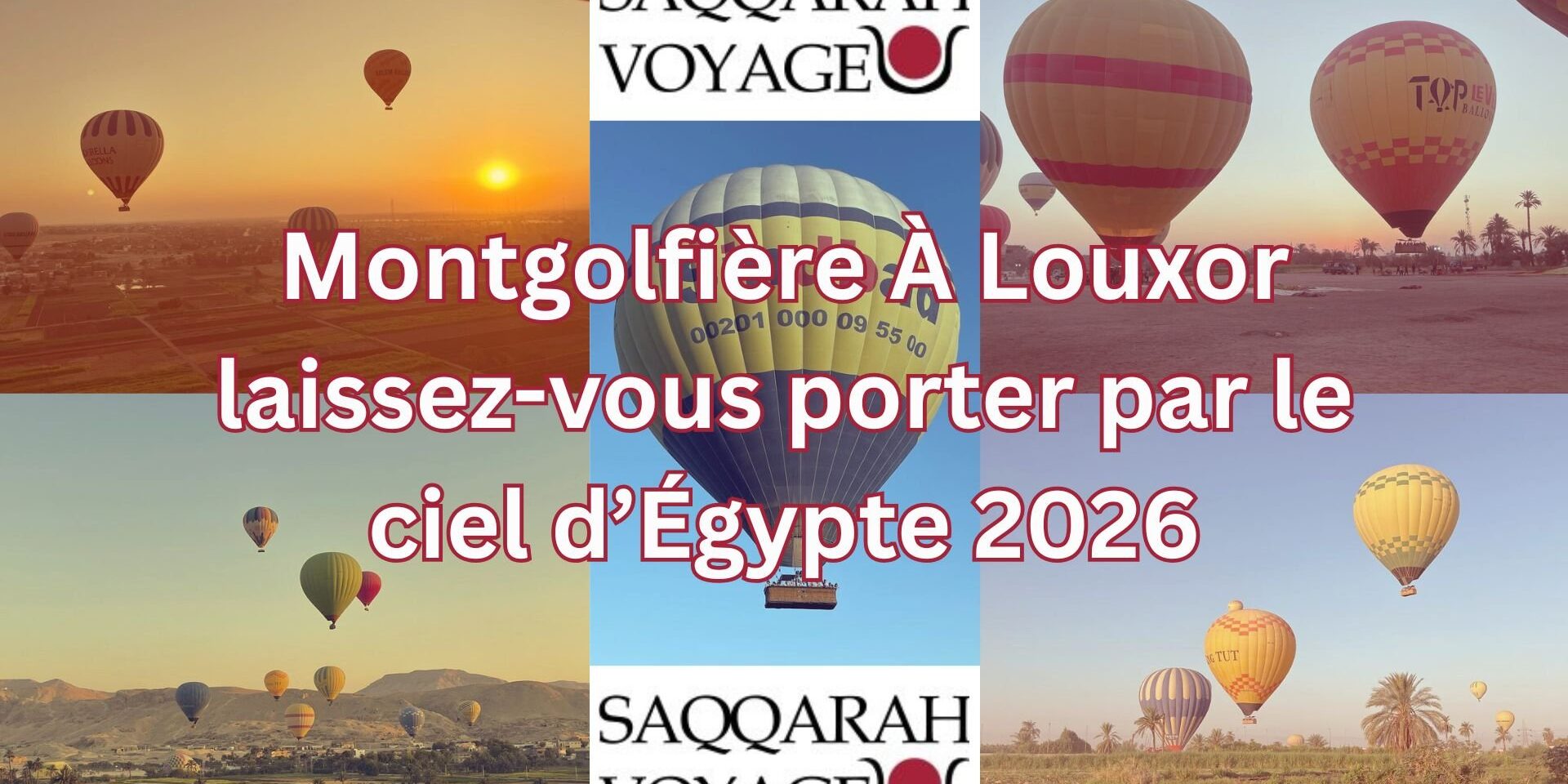 Montgolfière À Louxor laissez-vous porter par le ciel d’Égypte 2026 Montgolfière À Louxor laissez-vous porter par le ciel d’Égypte 2026