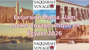 Excursion Marsa Alam Louxor voyage unique en Égypte 2026