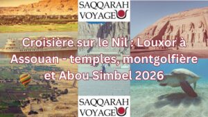 Croisière sur le Nil : Louxor à Assouan - temples, montgolfière et Abou Simbel 2026